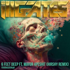 6 Feet Deep Ft. Mayor Ape (Hirshy's SKIO Contest WINNING Remix)