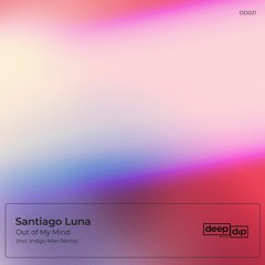 Santiago Luna - Out Of My Mind (Indigo Man Remix) [deep dip]