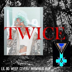 Twice (Lil Bo Weep cover/ WrmWud fl!p)