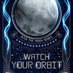 [Read] EBOOK 🧡 Watch Your Orbit: An Intersolar Alien Romance (Over the Moon Book 1)