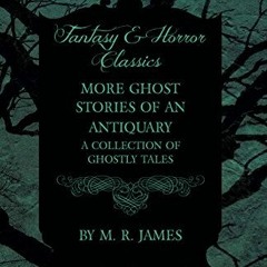 =( More Ghost Stories of an Antiquary - A Collection of Ghostly Tales, Fantasy and Horror Class