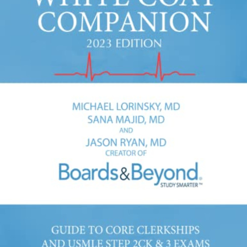 VIEW PDF 🧡 White Coat Companion (2023 Edition) by  Michael K Lorinsky,Sana Majid,Jas