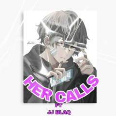 HER CALLS ft JJ BLAQ