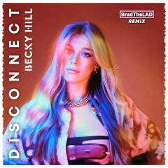 Becky Hill, Chase & Status - Disconnect (BradTheLAD Remix)