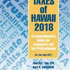 [GET] EBOOK 📰 Taxes of Hawaii 2018: A Comprehensive Guide for Taxpayers and Tax Prof