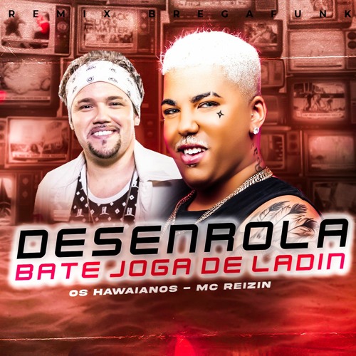 Stream DESENROLA BATE JOGA DE LADIN - REMIX BREGAFUNK - MC REIZIN