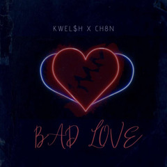 KWEL$H-Bad Love feat.CH8N