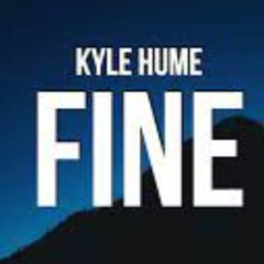 Kyle Hume - Fine (Lyrics) ＂if F Is For Feeling Overwhelmed And I Is For I Am Not Alright＂