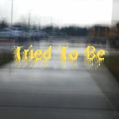 Tried To Be