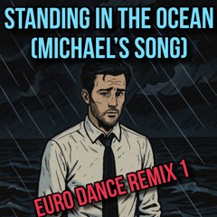 Standing in the Ocean - Michael’s Song Eurodance 1