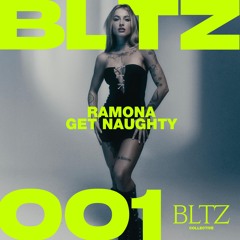 BLTZ 001 // Ramona - Get Naughty