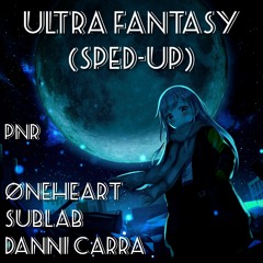 Øneheart, Sublab, Danni Carra - ultra fantasy (Sped-up)