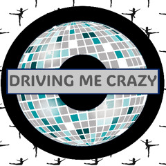 DRIVING ME CRAZY