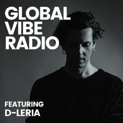 Global Vibe Radio 361 feat. D-Leria