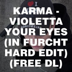 KARMAVIOLETTA - YOUR EYES (IN FURCHT HARD EDIT) (FREE DL)