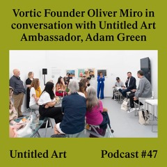 Vortic's Oliver Miro on Experiencing Art Digitally at Untitled Art