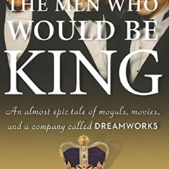 [ACCESS] PDF 📗 The Men Who Would Be King: An Almost Epic Tale of Moguls, Movies, and