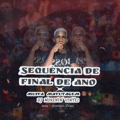 SEQUÊNCIA DE FINAL DE ANO • MUITA MATUTAGEM Prod. DJ MORENIN VINTE2
