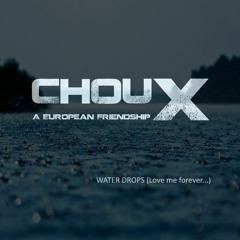 ChouX - -Water Drops (Love Me Forever...)