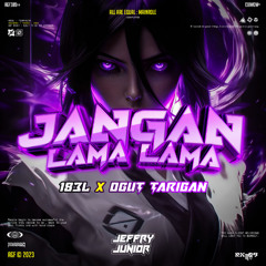 JANGAN LAMA LAMA - ( JEFFRY JUNIOR X 183L X OGUT TARIGAN ) #POTONGATASBRAYY!!!