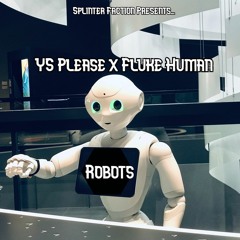 Robots (YS Please x Fluke Human)