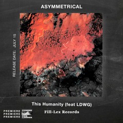 PREMIERE CDL \\ Asymmetrical - This Humanity (feat LDWG) [Fill-Lex Records] (2022)