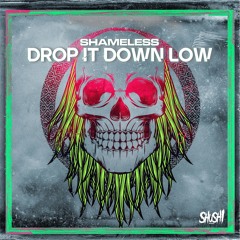 Shameless - Drop It Down Low (Original Mix) OUT NOW
