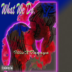 What We Do ILLIE X TANYA