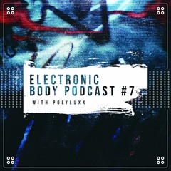 Electronic Body Podcast 7