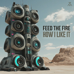 Feed The Fire - How I Like It