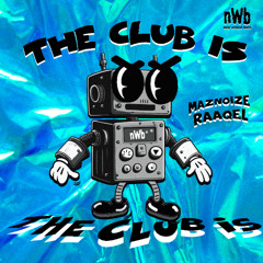 Maznoize & RAAQEL - The Club Is (NWB 016) [OUT NOW SPOTIFY]