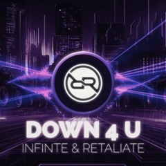 Infinite & Retaliate - Down 4 U