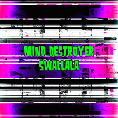 Mind Destroyer - Swallala