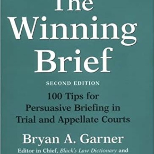 READ/DOWNLOAD$) The Winning Brief: 100 Tips for Persuasive Briefing in Trial and Appellate Courts FU
