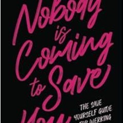 Get [KINDLE PDF EBOOK EPUB] Nobody is Coming To Save You: The Save Yourself Guide for