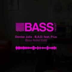Denise Julia - B.A.D. Feat. P - Lo (Bass Relief Edit)