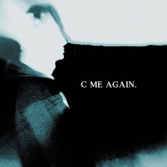 C ME AGAIN. (prod. by sapjer)