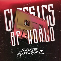Classics Of World - Santi Rodriguez Dj