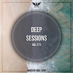 Deep Sessions - Vol 273 ★ Vocal Deep House Music Mix 2023 By Abee Sash