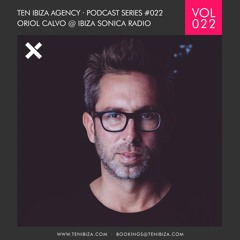 TEN IBIZA PODCAST SERIES #022 ORIOL CALVO @ IBIZA SONICA RADIO