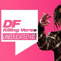 [ DF killing verse ] 언에듀케이티드 키드 킬링벌스