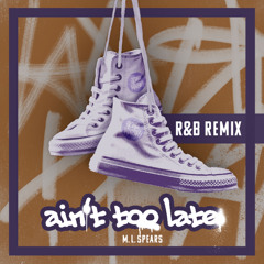 Aint Too Late (R&B Remix)