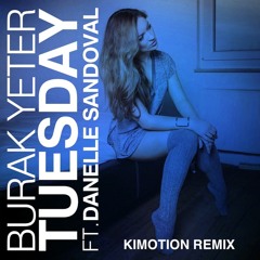 Burak Yeter ft. Danelle Sandoval - Tuesday (Kimotion Remix Extended Mix)
