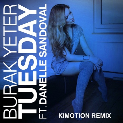 Burak Yeter ft. Danelle Sandoval - Tuesday (Kimotion Remix Extended Mix)