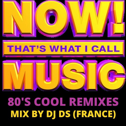 NOW THAT'S WHAT I CALL MUSIC 80'S REMIXES MIX BY DJ DS (FRANCE)