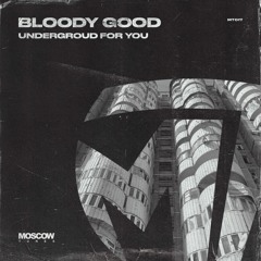 Bloody Good - Undergroud For You (Preview)