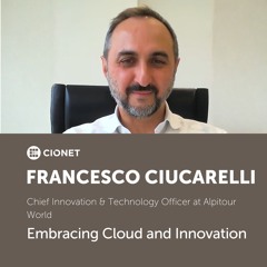 Francesco Ciuccarelli - CITO at Alpitour World - Embracing Cloud and Innovation