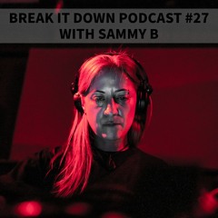 Break it Down Podcast #27 With Sammy B