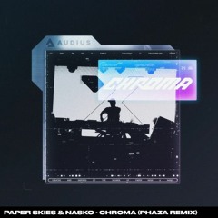 Paper Skies & Nasko - Chroma (PHAZA Remix)