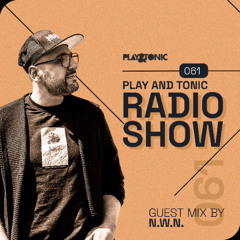 Play and Tonic Radio Show 061 guestmix by N.W.N.